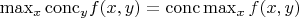 $\max_x {\mathrm{conc}}_y f(x, y)={\mathrm {conc}} \max_x f(x, y)$