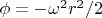 $ \phi = -\omega^2 r^2/2 $
