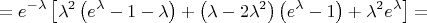 $$=e^{-\lambda}\left[\lambda^2\left(e^{\lambda}-1-\lambda\right)+\left(\lambda-2\lambda^2\right)\left(e^{\lambda}-1\right)+\lambda^2e^{\lambda}\right]=$$