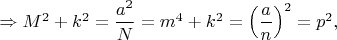 $\Rightarrow M^2+k^2=\dfrac{a^2}{N}=m^4+k^2=\left ( \dfrac{a}{n} \right )^2=p^2,$