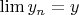 $\lim y_n = y$ $\lim y_n = y$