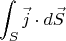 $$\int_S \vec{j}\cdot d\vec{S}$$