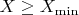 $X \geq X_{\min}$ $X \geq X_{\min}$