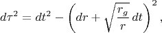 $$
d\tau^2 = dt^2 - \left(dr + \sqrt{\frac{r_g}{r}} \, dt \right)^2,
$$