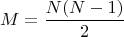 $$M=\frac{N(N-1)}{2}$$ $$M=\frac{N(N-1)}{2}$$