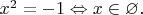 $x^2=-1\Leftrightarrow x\in\varnothing.$