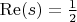 $ \operatorname{Re}(s)=\frac{1}{2} $ $ \operatorname{Re}(s)=\frac{1}{2} $