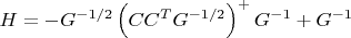 $$H=-G^{-1/2}\left(CC^TG^{-1/2}\right)^+G^{-1}+G^{-1}$$