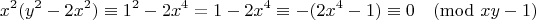 $$x^2(y^2 - 2x^2) \equiv 1^2 - 2x^4 = 1 - 2x^4 \equiv -(2x^4 - 1) \equiv 0 \pmod{xy - 1}$$