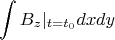 $$\int B_z|_{t=t_0}dxdy$$ $$\int B_z|_{t=t_0}dxdy$$