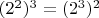 $(2^2)^3=(2^3)^2$