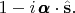 $1-i\,\pmb{\alpha} \cdot\hat{\mathbf{s}}.$