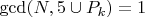 $\( \gcd(N, 5 \cup P_k) = 1 \)$ $\( \gcd(N, 5 \cup P_k) = 1 \)$
