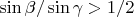 $\sin \beta / \sin \gamma > 1/2$