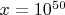 $ x = 10^{50} $ $ x = 10^{50} $