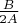 $\frac{B}{2A}$