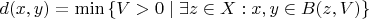 $$
  d(x, y) = \min \left\{ V > 0 \mid \exists z \in X : x, y \in B(z, V) \right\}
  $$