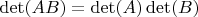 $\det(AB) = \det(A) \det(B)$