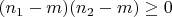 $(n_1-m)(n_2-m) \ge 0$