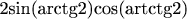 2sin(arctg2)cos(artctg2)