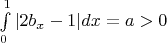 $\int\limits_{0}^{1} |2b_x - 1| dx = a >0$