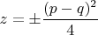 $z=\pm \dfrac{(p-q)^2}{4}$