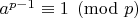 $a^{p-1}\equiv 1 \pmod  p\ $