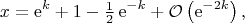 $$x=\mathrm{e}^k+1-\tfrac{1}{2}\,\mathrm{e}^{-k}+\mathcal{O}\left(\mathrm{e}^{-2k}\right),$$