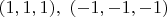 $(1, 1, 1),\ (-1, -1, -1)$