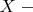 $X\;-$
