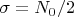 $\sigma = N_0/2 $