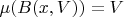 $ \mu(B(x, V)) = V $