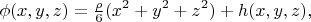 $$\phi(x,y,z)=\tfrac{\rho}{6}(x^2+y^2+z^2)+h(x,y,z),$$