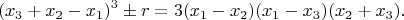 $$(x_3+x_2-x_1)^3 \pm r=3(x_1-x_2)(x_1-x_3)(x_2+x_3).$$ $$(x_3+x_2-x_1)^3 \pm r=3(x_1-x_2)(x_1-x_3)(x_2+x_3).$$