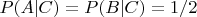 $P(A|C)=P(B|C)=1/2$