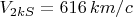 $V_{2kS}=616 \,km/c$