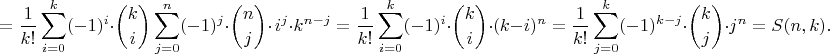 $$= \frac{1}{k!} \sum_{i=0}^k (-1)^{i}\cdot \binom{k}{i}\sum_{j=0}^n (-1)^{j}\cdot \binom{n}{j}\cdot\, i^{j} \cdot k^{n-j}= \frac{1}{k!} \sum_{i=0}^k (-1)^{i}\cdot \binom{k}{i}\cdot( k-i)^{n}= \frac{1}{k!} \sum_{j=0}^k (-1)^{k-j}\cdot \binom{k}{j}\cdot j^{n}=S(n,k).$$