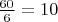 $\frac{60}{6}=10$