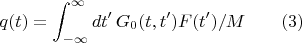 $$q(t)=\int_{-\infty}^{\infty}dt'\,G_0(t,t')F(t')/M\qquad(3)$$
