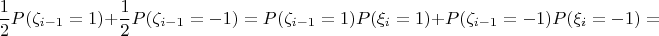 $$\frac{1}{2}P(\zeta_{i-1} =1)+\frac{1}{2}P(\zeta_{i-1} =-1) = P(\zeta_{i-1} =1)P(\xi_i = 1)+ P(\zeta_{i-1} =-1)P(\xi_i = -1)=$$