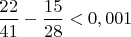 $\dfrac{22}{41}-\dfrac{15}{28}<0,001$