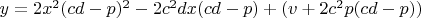 $y=2x^2(cd-p)^2-2c^2dx(cd-p)+(v+2c^2p(cd-p))$ $y=2x^2(cd-p)^2-2c^2dx(cd-p)+(v+2c^2p(cd-p))$