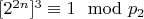 $[2^{2n}] ^ 3\equiv 1\mod p_2 $