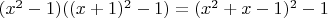 $(x^2-1)((x+1)^2-1)=(x^2+x-1)^2-1$