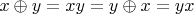 $x \oplus y = xy = y \oplus x = yx$
