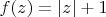 $f(z) = | z | + 1$