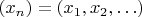 $(x_n)=(x_1,x_2,\ldots)$ $(x_n)=(x_1,x_2,\ldots)$