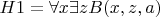 $H1=\forall x \exists z B(x,z,a)$