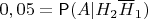 $0,05=\mathsf P(A | H_2\overline H_1)$