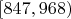 $[847, 968)$